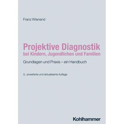 Projektive Diagnostik bei Kindern, Jugendlichen und Familien, Taschenbuch von Franz Wienand, Kohlhammer, 978-3-17-044066-1