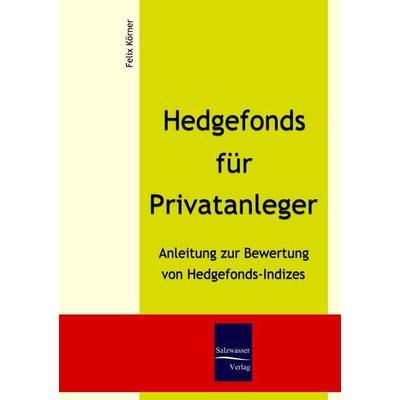Hedgefonds für Privatanleger, Taschenbuch von Felix Körner, EHV Academicpress, 978-3-937686-60-8