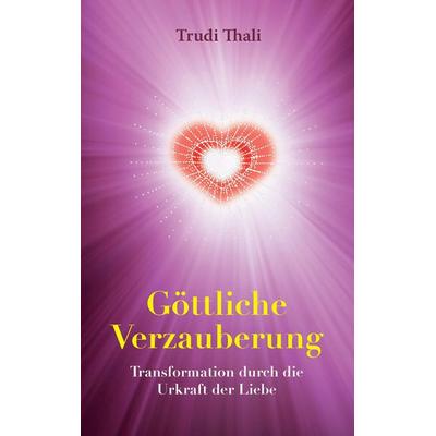 Göttliche Verzauberung, Taschenbuch von Trudi Thali, BoD – Books on Demand, 978-3-8423-9142-0
