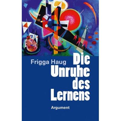 Die Unruhe des Lernens, Taschenbuch von Frigga Haug, Argument Verlag mit Ariadne, 978-3-86754-516-7