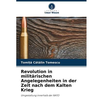 Revolution in militärischen Angelegenheiten in der Zeit nach dem Kalten Krieg, Taschenbuch von Tomi¿¿ C¿t¿lin Tomescu, Verlag Unser Wissen,