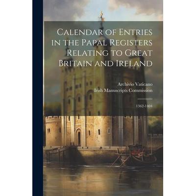 Calendar of Entries in the Papal Registers Relating to Great Britain and Ireland: 1362-1404, Taschenbuch von Archivio Vaticano, Creative Media