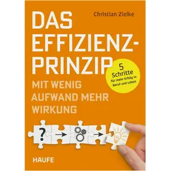 Das Effizienz-Prinzip - Mit wenig Aufwand mehr Wirkung, Ratgeber von Christian Zielke