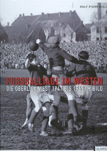 Ralf Piorr - Fußballtage im Westen: Die Oberliga West 1947 bis 1963 im Bild - Preis vom 14.10.2026 23:07:16 h