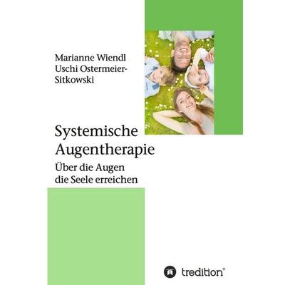 Systemische Augentherapie, Taschenbuch von Marianne Wiendl,Uschi Ostermeier-Sitkowski, Tredition, 978-3-7323-2333-3