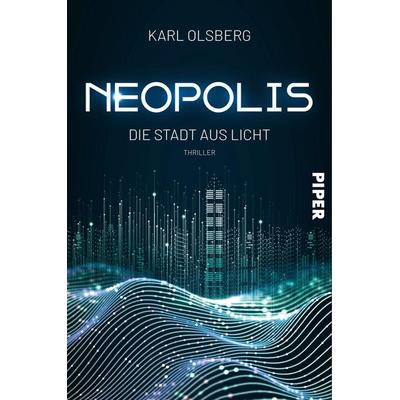 Neopolis – Die Stadt aus Licht, Taschenbuch von Karl Olsberg, Piper, 978-3-492-70621-6