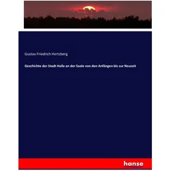 Geschichte der Stadt Halle an der Saale von den Anfängen bis zur Neuzeit, Sachbücher von Gustav Friedrich Hertzberg