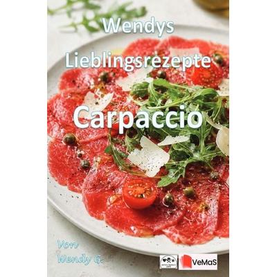 Wendys Lieblingsrezepte - Carpaccio, Taschenbuch von Wendy G., Epubli, 978-3-565-60571-2