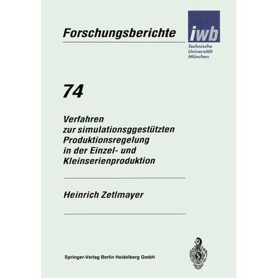 Verfahren zur simulationsgestützten Produktionsregelung in der Einzel- und Kleinserienproduktion, Taschenbuch von Heinrich Zetlmayer, Springer Berlin,
