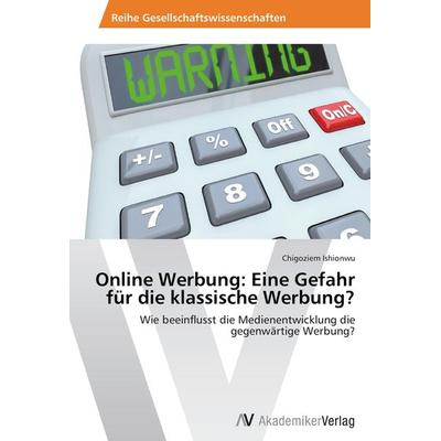 Online Werbung: Eine Gefahr für die klassische Werbung?, Taschenbuch von Chigoziem Ishionwu, AV Akademikerverlag, 978-3-639-64215-5