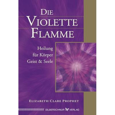 Die violette Flamme, Taschenbuch von Elizabeth Clare Prophet, Silberschnur, 978-3-89845-089-8