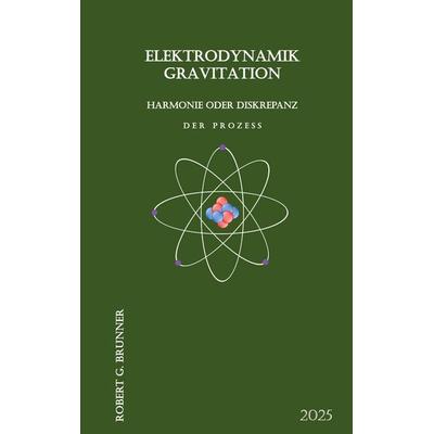 Elektrodynamik Gravitation, Taschenbuch von Robert G. Brunner, BoD – Books on Demand, 978-3-7693-1451-9