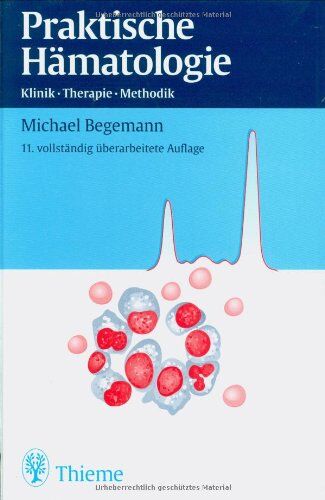 Michael Begemann - Praktische Hämatologie: Klinik, Therapie, Methodik - Preis vom 13.10.2026 19:28:25 h