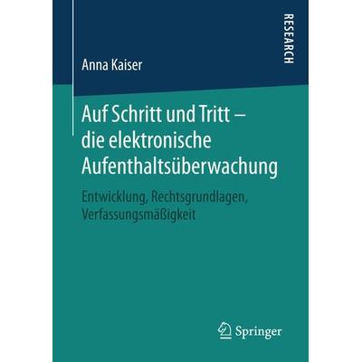 Auf Schritt und Tritt – die elektronische Aufenthaltsüberwachung, Gebundene Ausgabe von Anna Kaiser, Springer Fachmedien Wiesbaden GmbH,