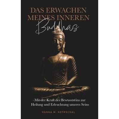 Das Erwachen meines Inneren Buddhas, Taschenbuch von Hanna M. Kotrschal, Buchschmiede, 978-3-99165-852-8