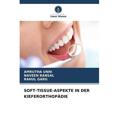 SOFT-TISSUE-ASPEKTE IN DER KIEFERORTHOPÄDIE, Taschenbuch von Amrutha Unni,Naveen Bansal,Rahul Garg, Verlag Unser Wissen