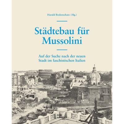 Städtebau für Mussolini, Gebundene Ausgabe von Harald Bodenschatz,Daniela Spiegel, Dom Publishers, 978-3-86922-827-3