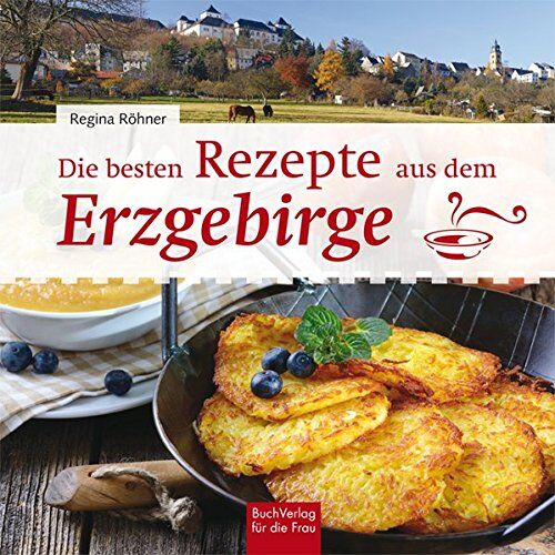 Regina Röhner - Die besten Rezepte aus dem Erzgebirge - Preis vom 09.10.2026 07:28:09 h