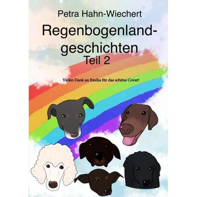 Regenbogenlandgeschichten, Gebundene Ausgabe von Petra Hahn-Wiechert,Patrick Stumm, Tredition, 978-3-384-43252-0