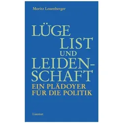 Lüge, List und Leidenschaft. Ein Plädoyer für die Politik, Sachbücher von Moritz Leuenberger