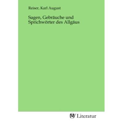 Sagen, Gebräuche und Sprichwörter des Allgäus, Taschenbuch von , MV-Literatur, 978-3-7535-1917-3