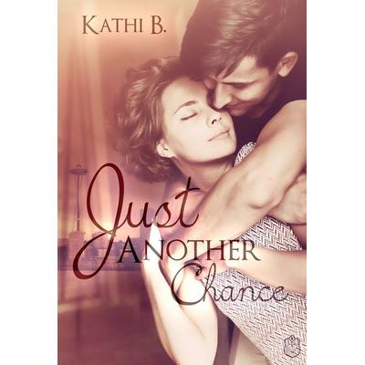 Just Another Chance, Taschenbuch von Kathi B., Eisermann Verlag, 978-3-96173-044-5