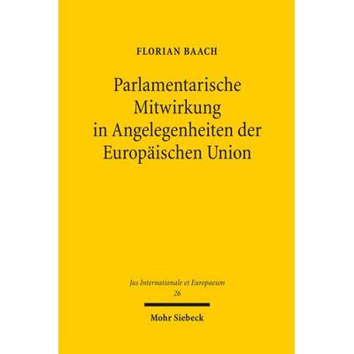 Parlamentarische Mitwirkung in Angelegenheiten der Europäischen Union, Taschenbuch von Florian Baach, Mohr Siebeck, 978-3-16-149800-8