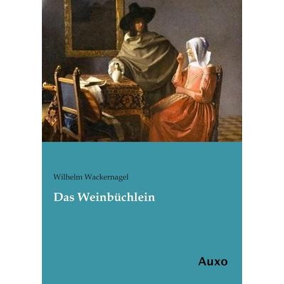 Das Weinbüchlein, Taschenbuch von Wilhelm Wackernagel, Auxo, 978-3-95622-127-9