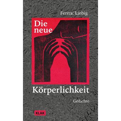 Die neue Körperlichkeit, Taschenbuch von Ferenc Liebig, KLAK Verlag, 978-3-911617-25-3