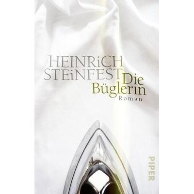 Die Büglerin, Taschenbuch von Heinrich Steinfest, Piper Taschenbuch, 978-3-492-23201-2