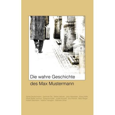 Die wahre Geschichte des Max Mustermann, Taschenbuch von , BoD – Books on Demand, 978-3-7386-5650-3