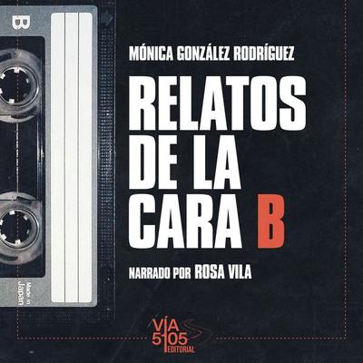 Relatos de la cara B - Mónica González Rodríguez, Audio, 9791399137422
