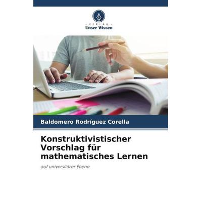 Konstruktivistischer Vorschlag für mathematisches Lernen, Taschenbuch von Baldomero Rodríguez Corella, Verlag Unser Wissen, 978-620-5-71288-7