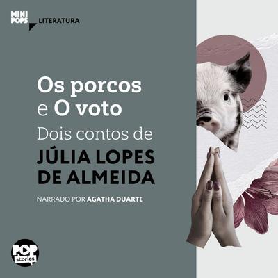 Os porcos e O voto: Dois contos de Júlia Lopes de Almeida - Júlia Lopes de Almeida, Audio, 9786554114370