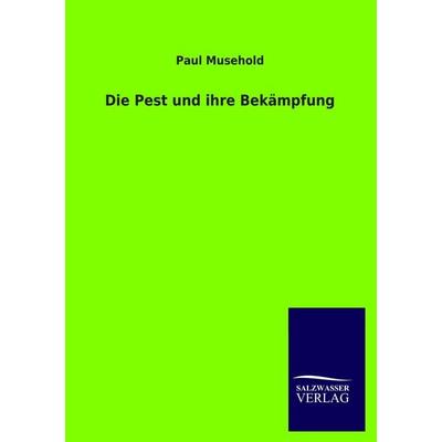 Die Pest und ihre Bekämpfung, Taschenbuch von Paul Musehold, Salzwasser, 978-3-8460-3838-3