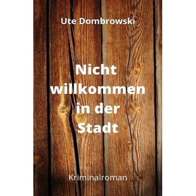 Nicht willkommen in der Stadt, Taschenbuch von Ute Dombrowski, Epubli, 978-3-7565-1043-6