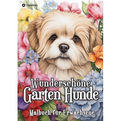 Hunde Malbuch - Wunderschöne Garten Hunde - Ausmalen für Entspannung & Stressabbau, Taschenbuch von Beau Barkside, Tredition, 978-3-384-23493-3