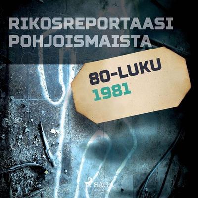 Rikosreportaasi Pohjoismaista 1981 - Eri tekijöitä, Audio, 9788726457216