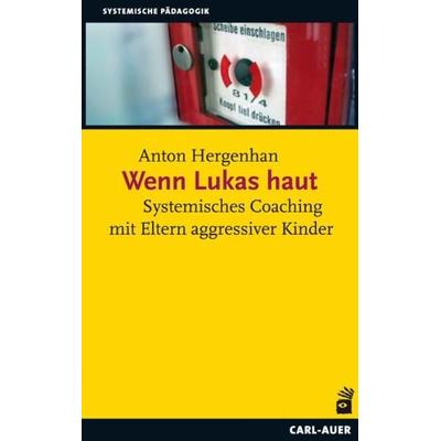 Wenn Lukas haut, Taschenbuch von Anton Hergenhan, Carl-Auer Verlag GmbH, 978-3-89670-807-6