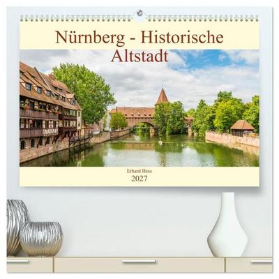 Nürnberg - Historische Altstadt (hochwertiger Premium Wandkalender 2027 DIN A2 quer), Kunstdruck in Hochglanz