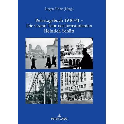 Reisetagebuch 1940/41 – Die Grand Tour des Jurastudenten Heinrich Schütt, Gebundene Ausgabe von , Peter Lang GmbH, Internationaler Verlag der
