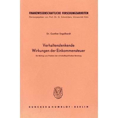 Verhaltenslenkende Wirkungen der Einkommensteuer., Taschenbuch von Gunther Engelhardt, Duncker & Humblot, 978-3-428-01866-6
