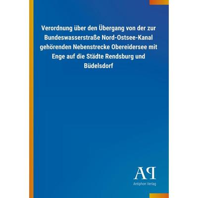 Verordnung über den Übergang von der zur Bundeswasserstraße, Taschenbuch von Antiphon Verlag, Antiphon, 978-3-7314-0486-6