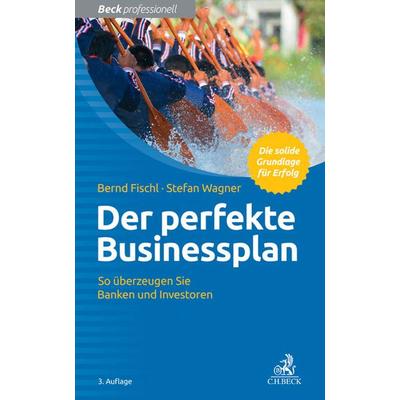 Der perfekte Businessplan, Taschenbuch von Bernd Fischl,Stefan Wagner, C.H. Beck, 978-3-406-68108-0