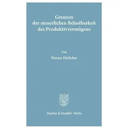 Grenzen der steuerlichen Belastbarkeit des Produktivvermögens., Fachbücher von Werner Ehrlicher
