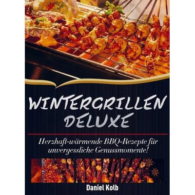Wintergrillen Deluxe, Taschenbuch von Daniel Kolb, Bookmundo, 978-94-038-4781-8