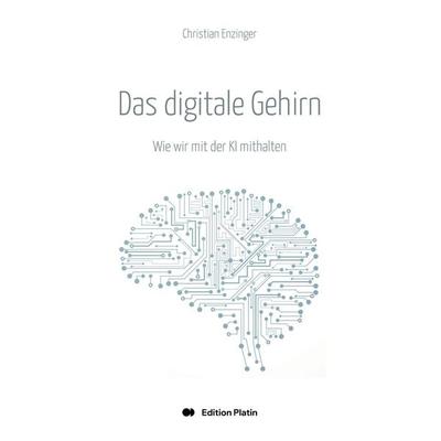 Das digitale Gehirn, Gebundene Ausgabe von Christian Enzinger, Buchverlag Edition Platin, 978-3-903538-58-0