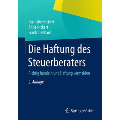 Die Haftung des Steuerberaters, Taschenbuch von Cornelius Nickert,Anne Nickert,Frank Lienhard, Springer Fachmedien Wiesbaden GmbH, 978-3-658-07628-3