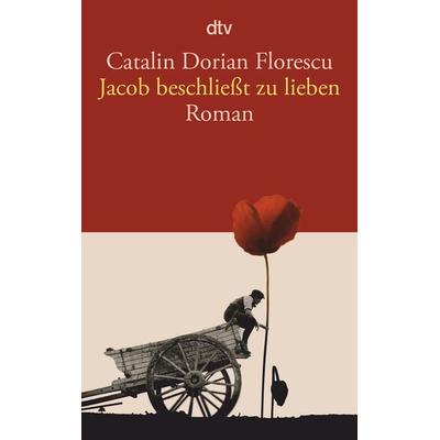 Jacob beschließt zu lieben, Taschenbuch von Catalin Dorian Florescu, dtv
