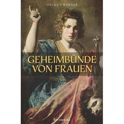 Geheimbünde von Frauen, Gebundene Ausgabe von Helmut Werner, Petersberg Verlag, 978-3-7553-0068-7